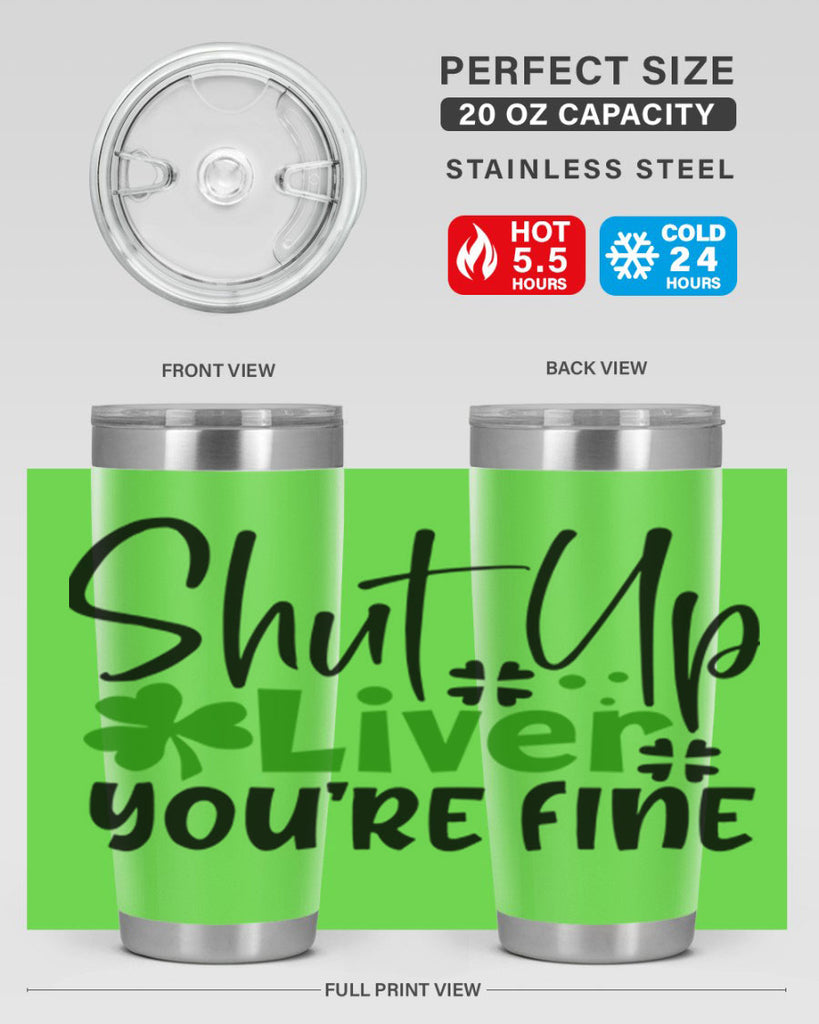 Shut Up Liver Youre Fine Style 146#- St Patricks Day- Tumbler