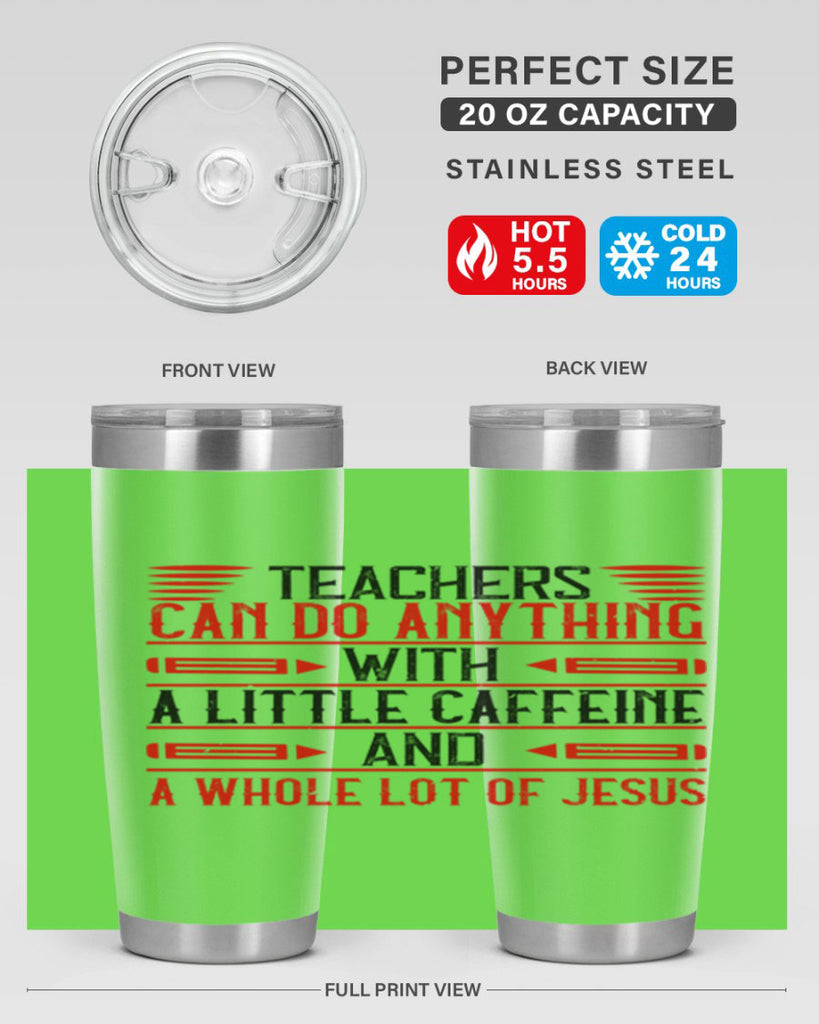 Teachers Can Do Anything With A Little Caffeine And A Whole Lot Of Jesus Style 10#- teacher- tumbler