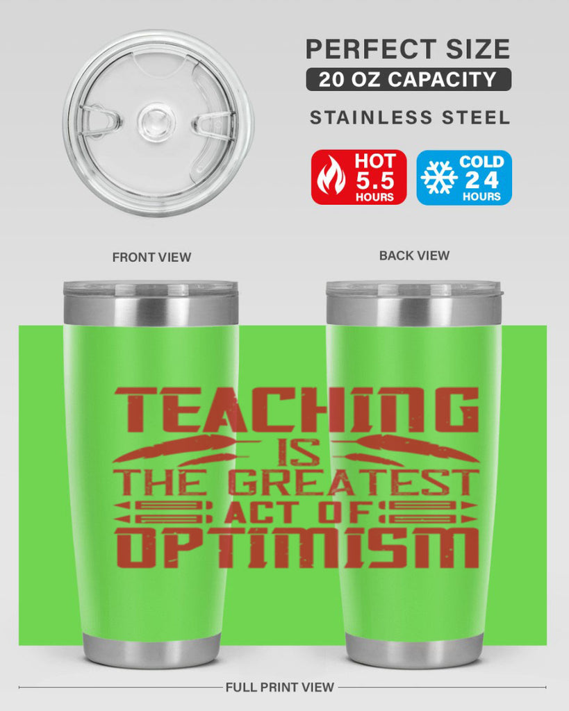 Teaching is the greatest act of optimism Style 8#- teacher- tumbler