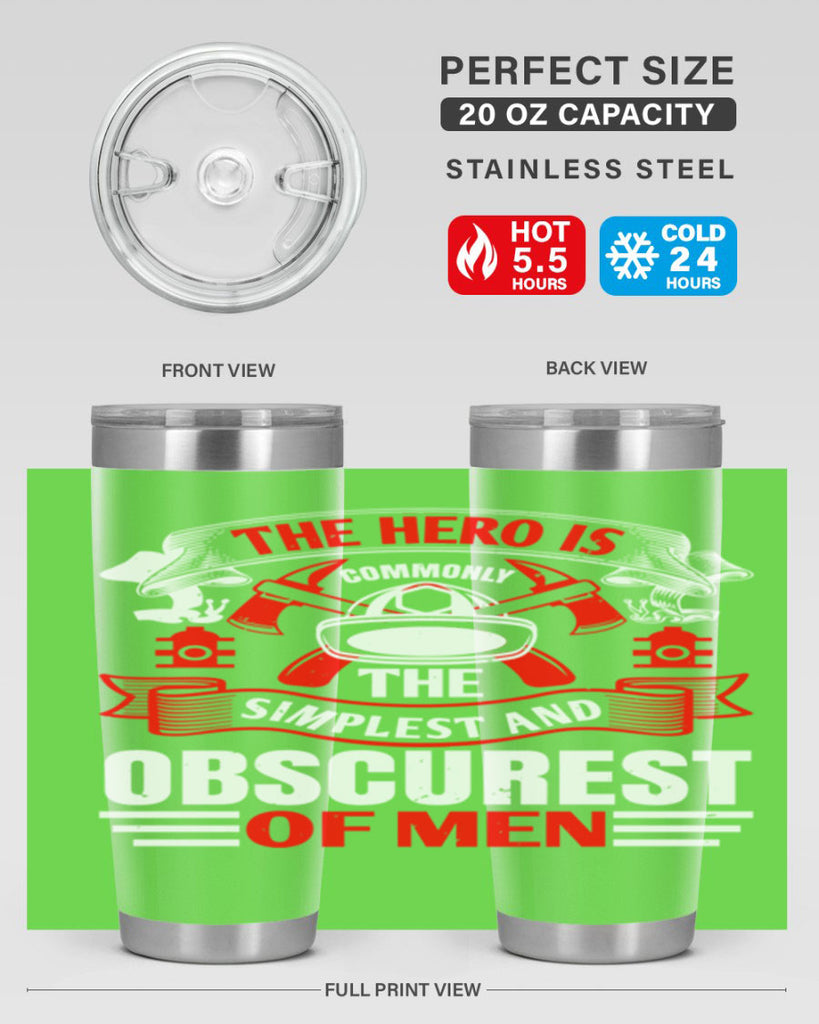 The hero is commonly the simplest and obscurest of men Style 24#- fire fighter- tumbler