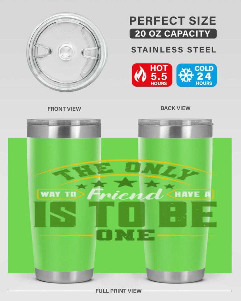 The only way to have a friend is to be one Style 44#- Best Friend- Tumbler