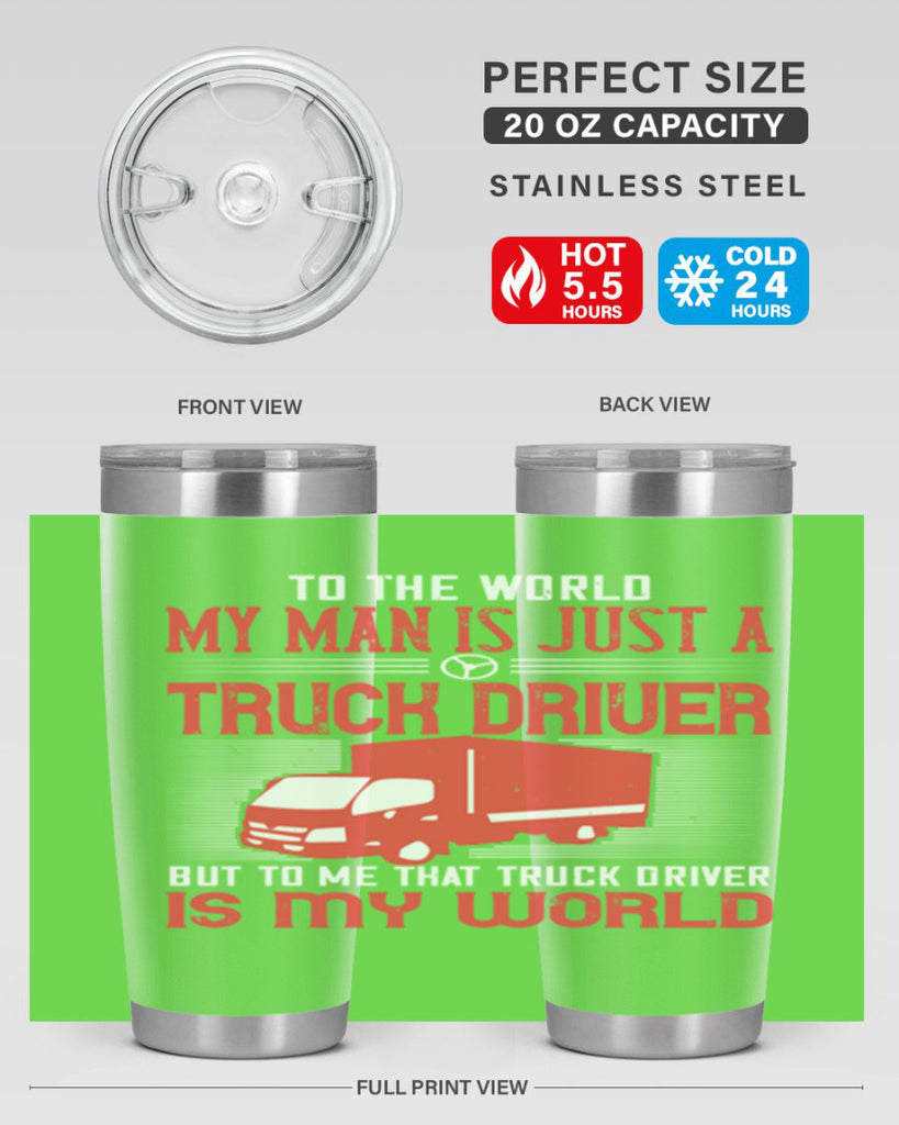 To The World My Man Is Just A Truck z Style 19#- truck driver- tumbler