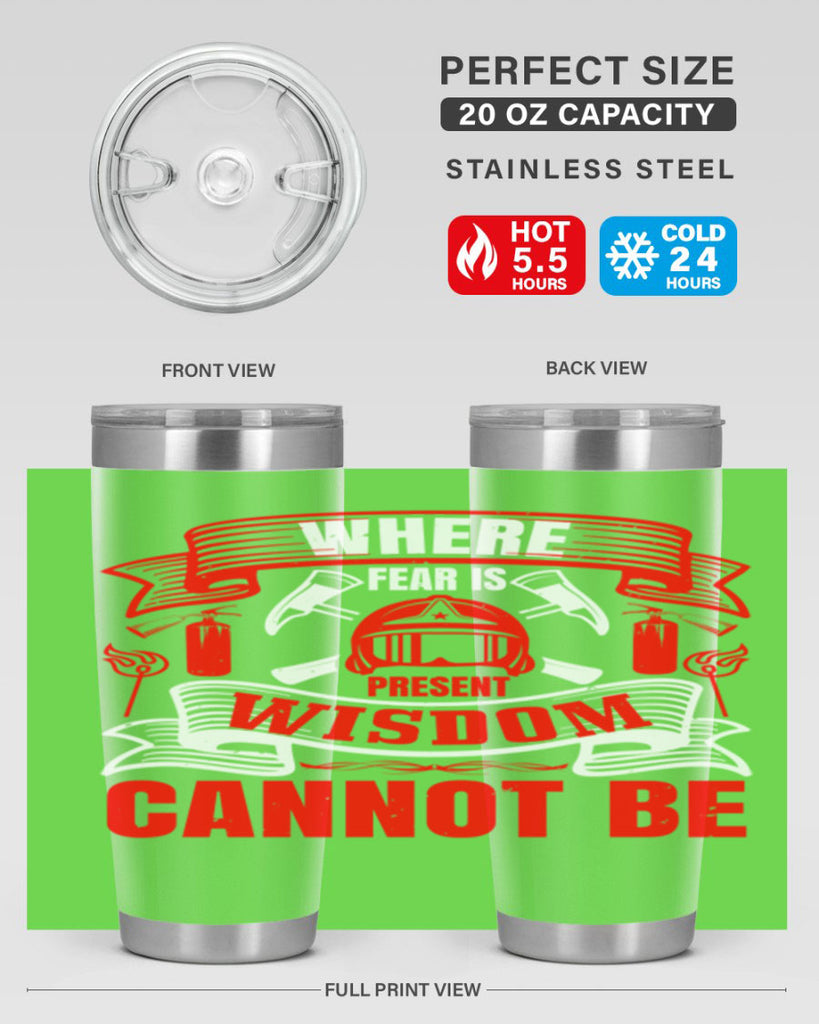 Where fear is present wisdom cannot be Style 6#- fire fighter- tumbler