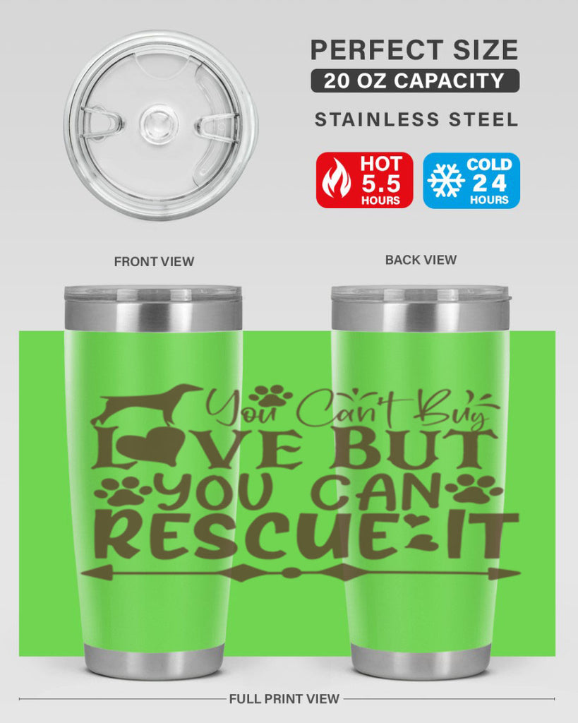 You Cant Buy Love But You Can Rescue It Style 55#- dog- Tumbler