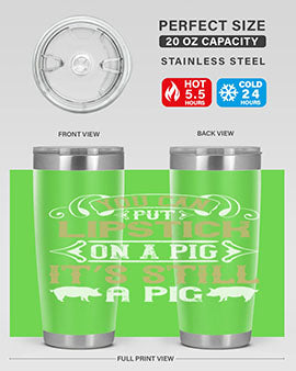 You can put lipstick on a pig It’s still a pig Style 9#- pig- Tumbler