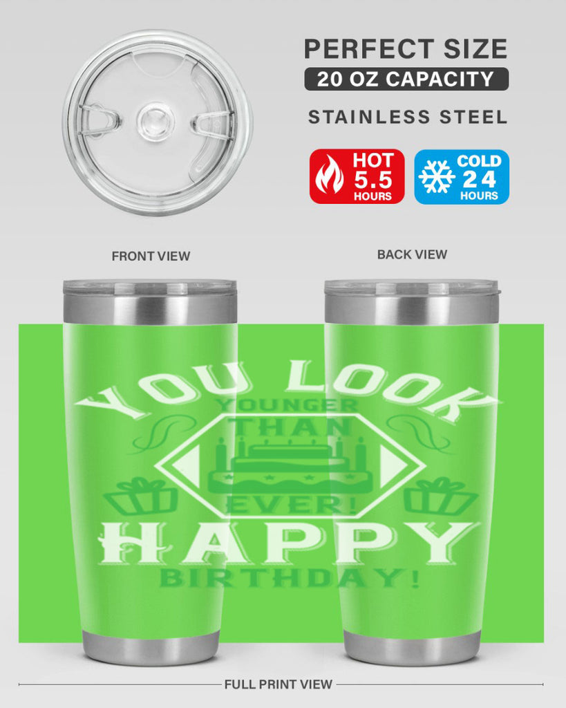 You look younger than ever Happy birthday Style 21#- birthday- tumbler