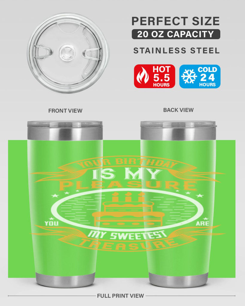 Your birthday is my pleasure You are my sweetest treasure Style 8#- birthday- tumbler