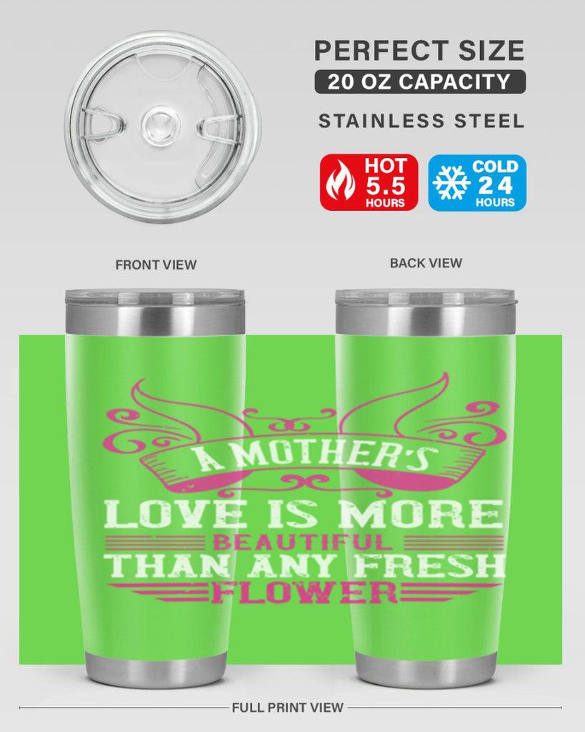 a mother’s love is more beautiful than any fresh flower 229#- mom- Tumbler