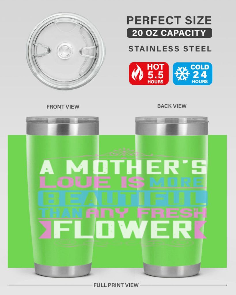 a mother’s love is more beautiful than any fresh flower 230#- mom- Tumbler