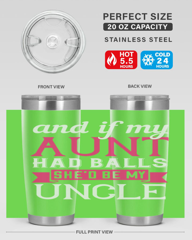 and if my aunt had balls she’d be my uncle Style 71#- aunt- Tumbler