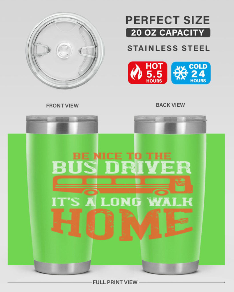 be nice to the bus driver it’s a long walk homeee Style 44#- bus driver- tumbler