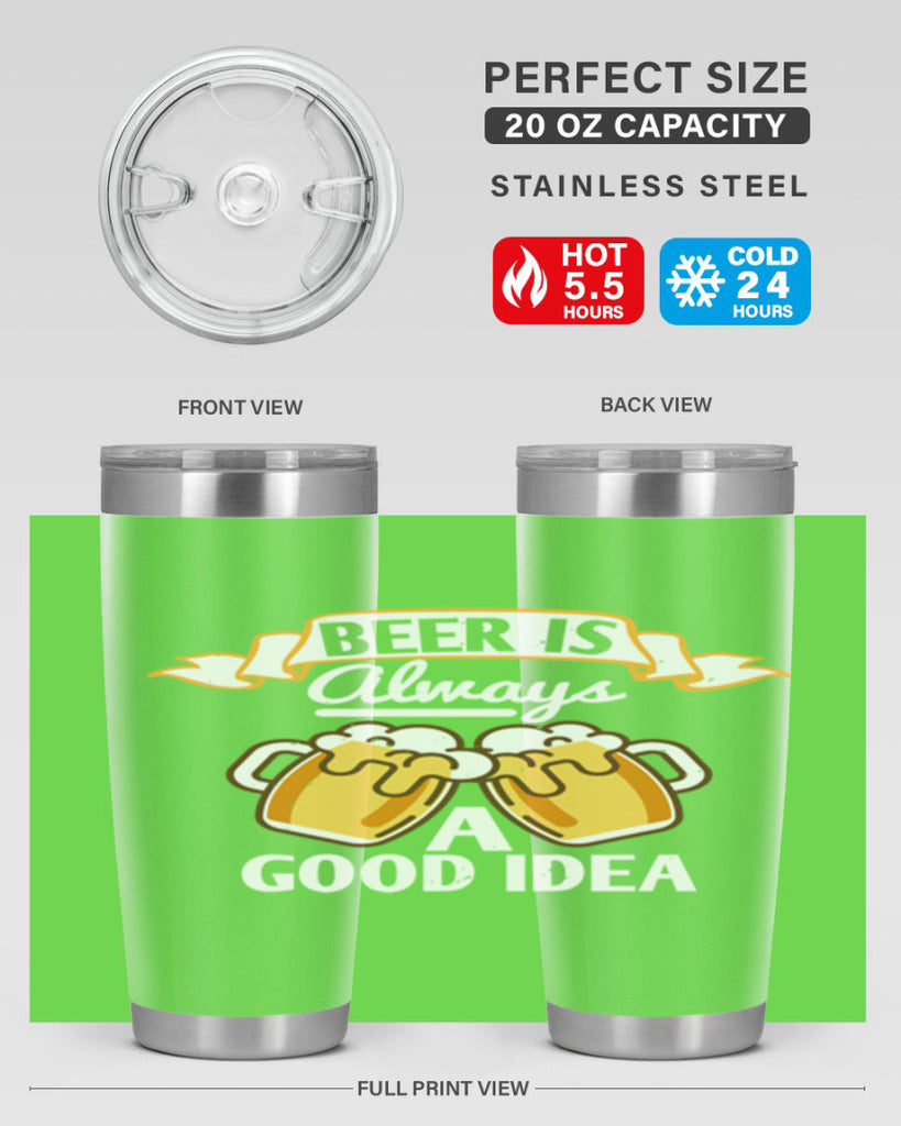 beer is always a good idea 108#- beer- Tumbler