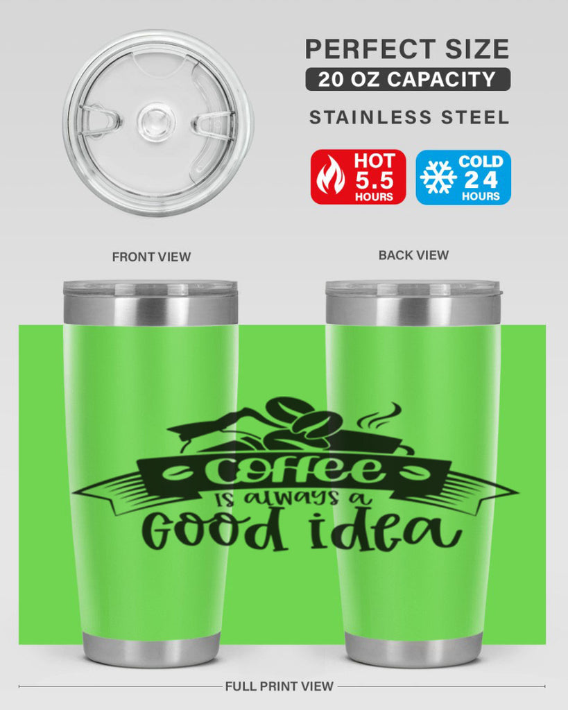 coffe is always a good idea 181#- coffee- Tumbler