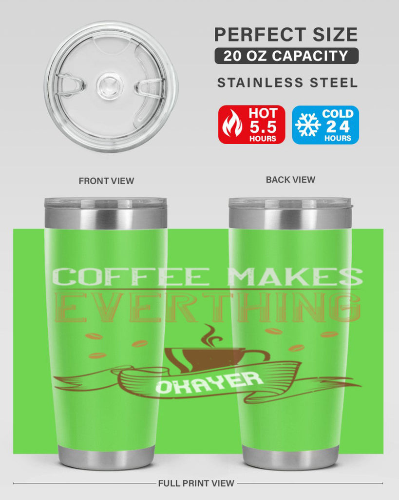 coffe makes everythink okeyer 194#- coffee- Tumbler