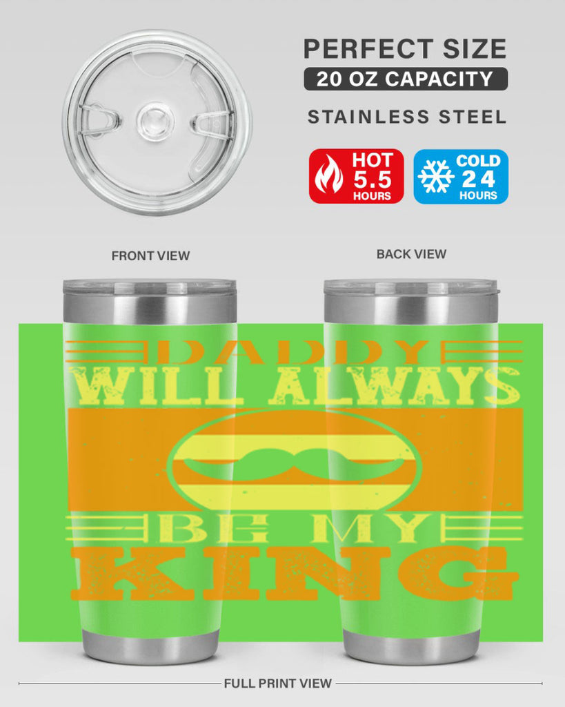 daddy will always be my king 236#- fathers day- Tumbler