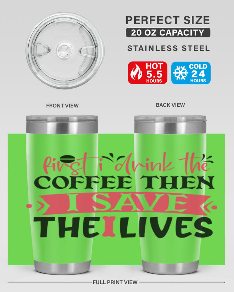 first i drink the coffee then i save the lives Style 385#- nurse- tumbler