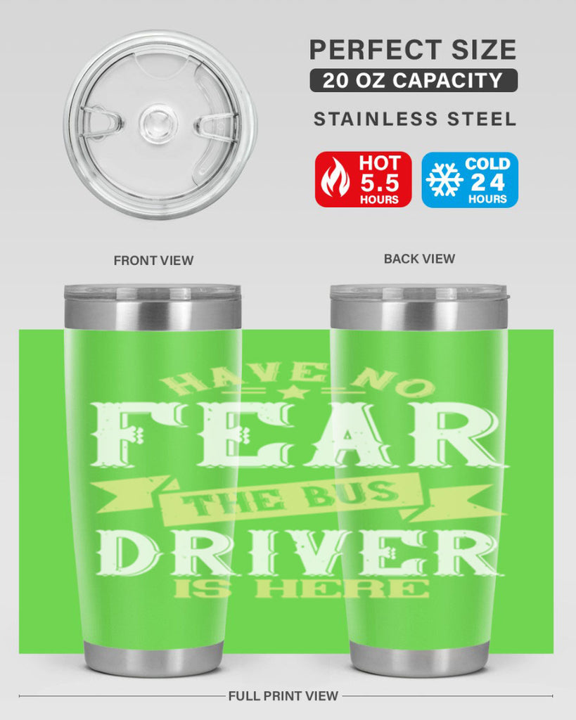 have no fear the bus driver is heree Style 34#- bus driver- tumbler