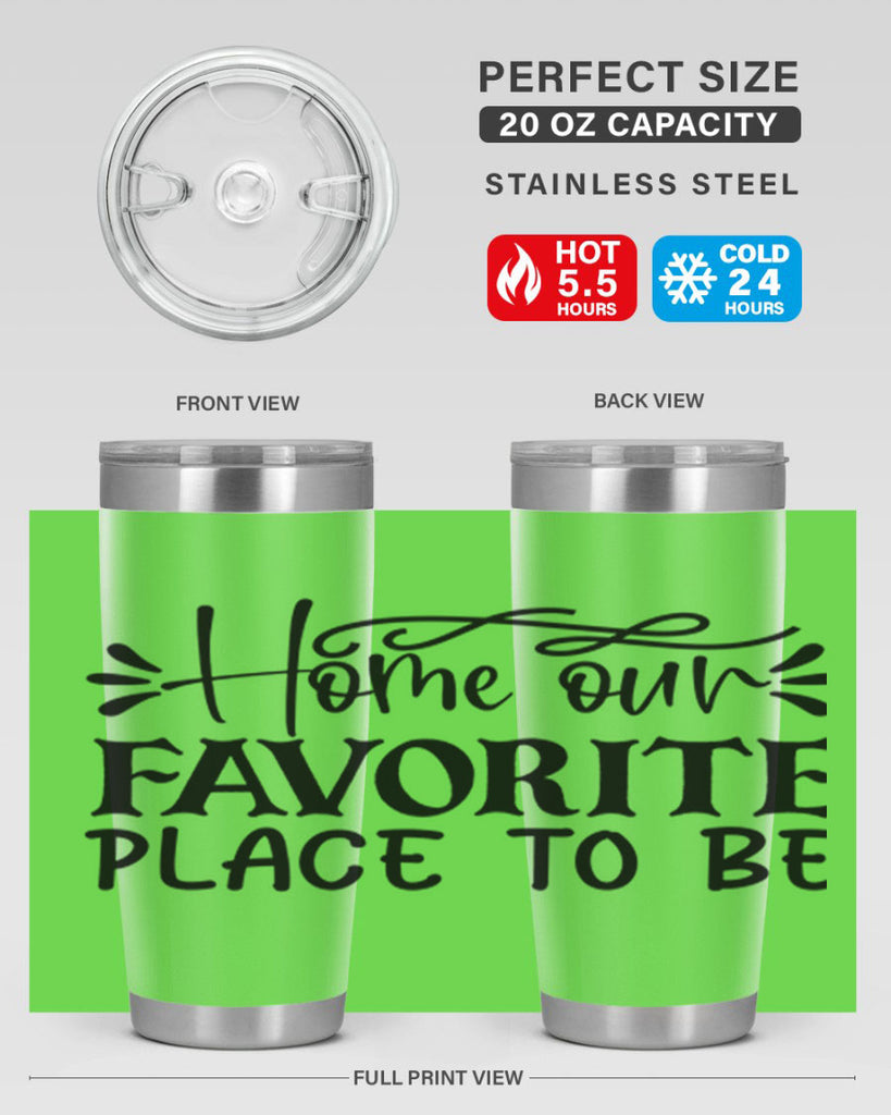 home our favorite place to be 68#- home- Tumbler