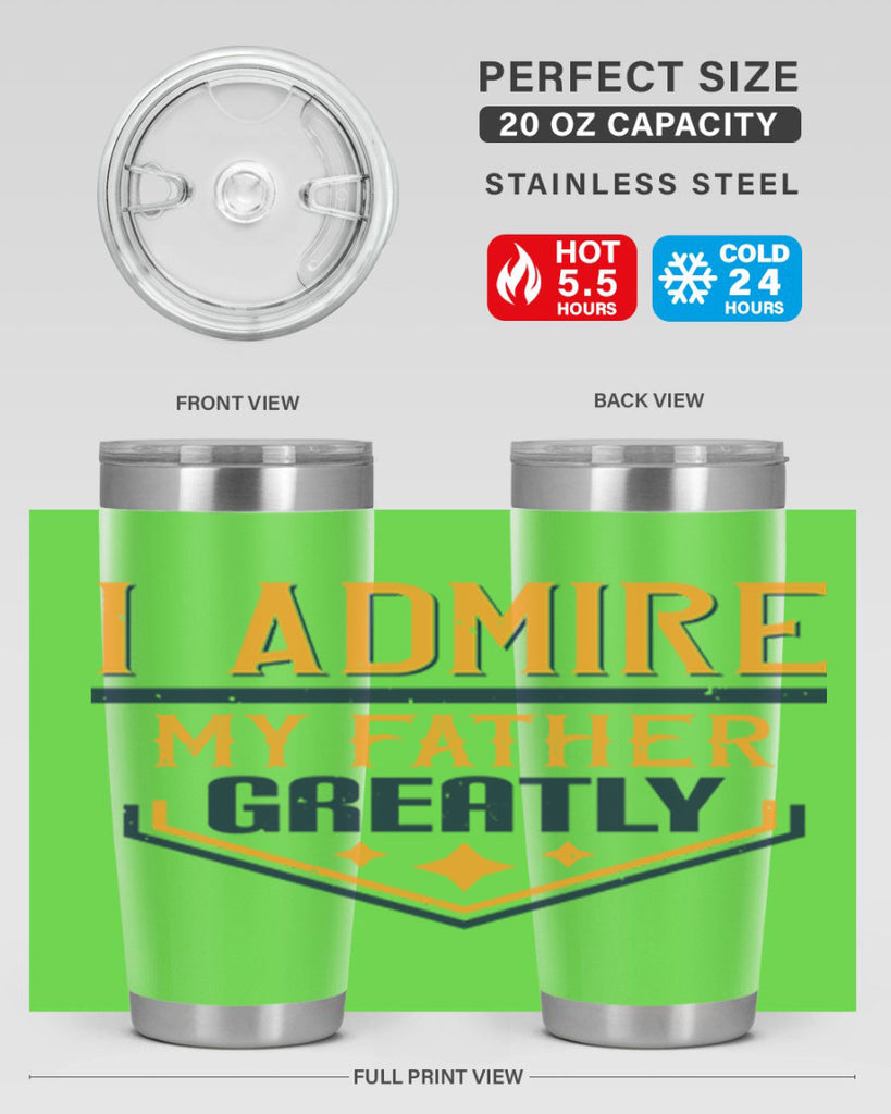 i admire my father greatly 215#- fathers day- Tumbler