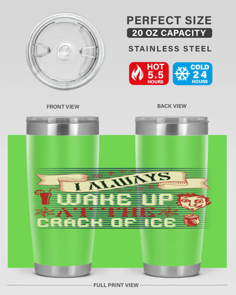 i always wake up at the crack of ice 50#- drinking- Tumbler