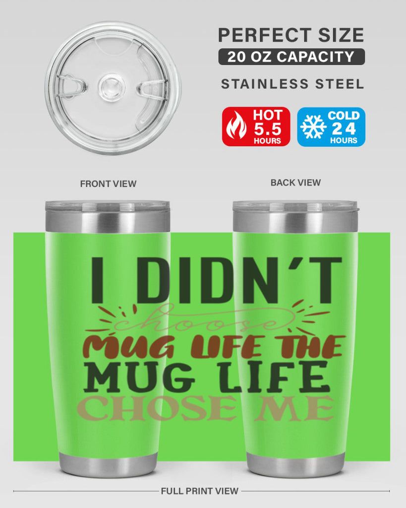 i didnt choose mug life the mug life chose me 211#- coffee- Tumbler