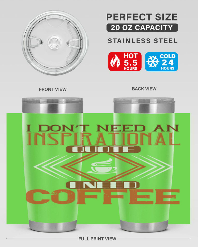 i don’t need an inspirational quotei need coffe 256#- coffee- Tumbler