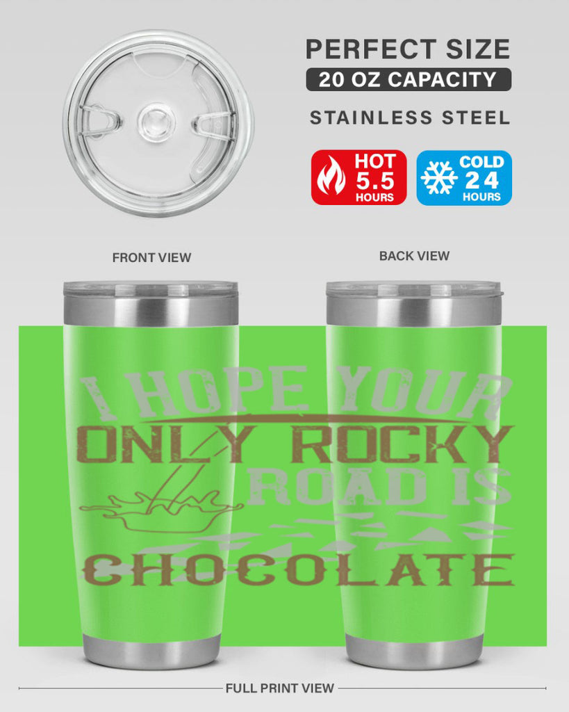 i hope your only rocky road is chocolate 35#- chocolate- Tumbler