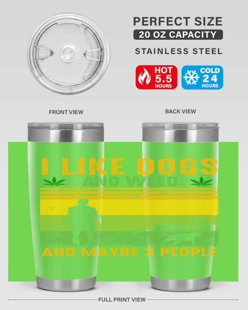 i like dogs and weed and maybe three people 122#- marijuana- Tumbler