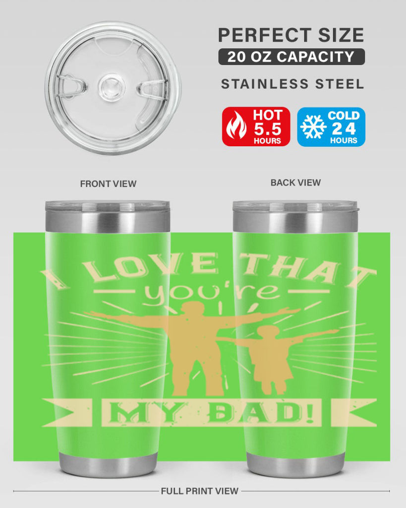 i love that youre my dad 240#- fathers day- Tumbler