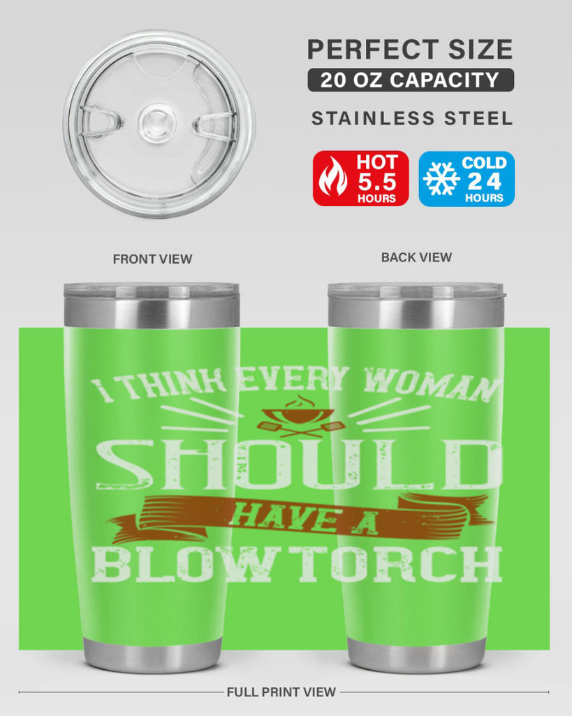 i think every woman should have a blowtorch 29#- cooking- Tumbler