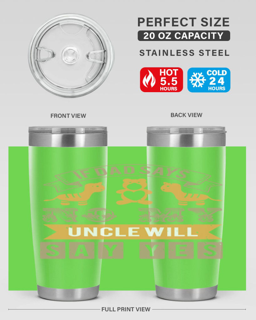 if dad says no my uncle will say yes Style 35#- baby shower- tumbler