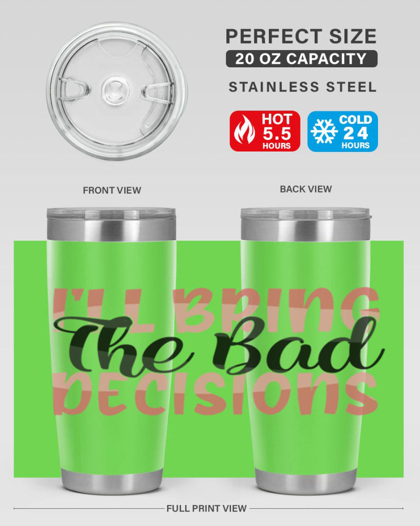 ill bring the bad decisions Style 50#- Best Friend- Tumbler