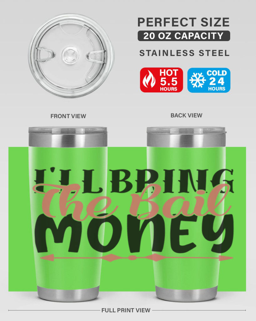 ill bring the bail money Style 49#- Best Friend- Tumbler