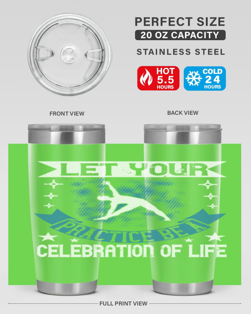 let your practice be a celebration of life 78#- yoga- Tumbler