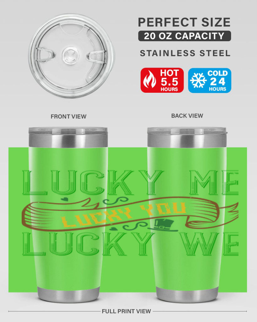 lucky me lucky you lucky me Style 118#- St Patricks Day- Tumbler