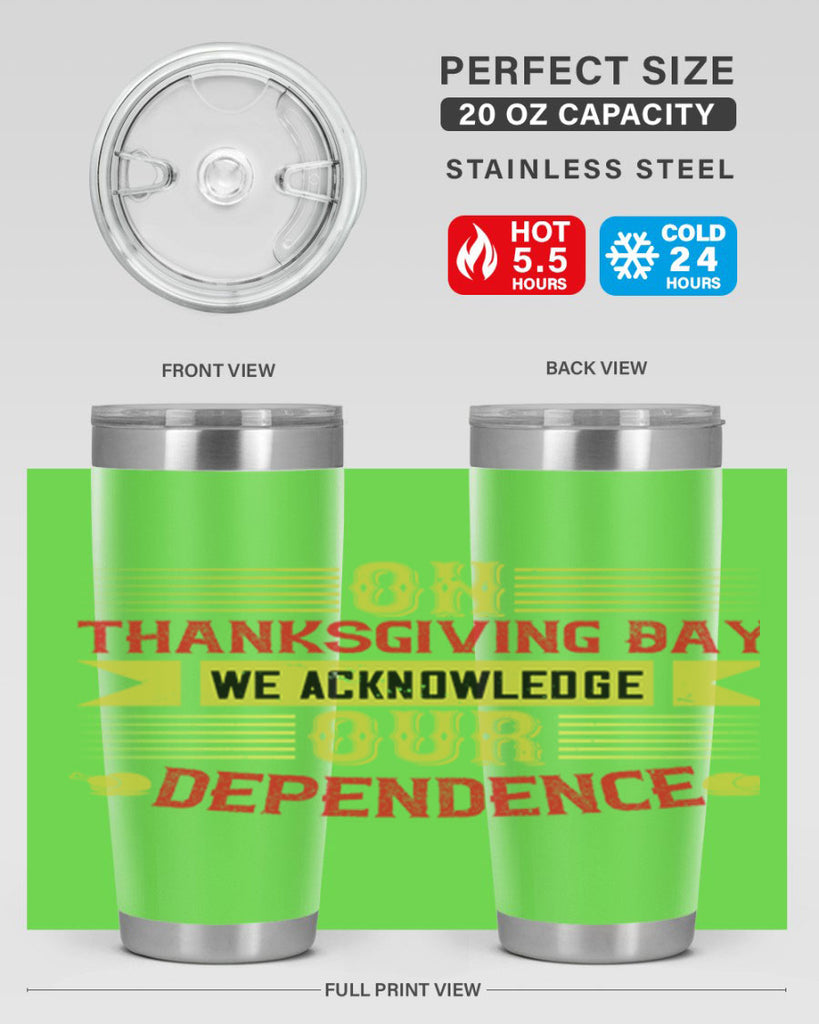 on thanksgiving day we acknowledge our dependence 19#- thanksgiving- Tumbler