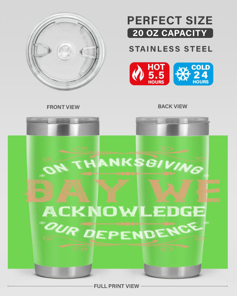 on thanksgiving day we acknowledge our dependence 20#- thanksgiving- Tumbler