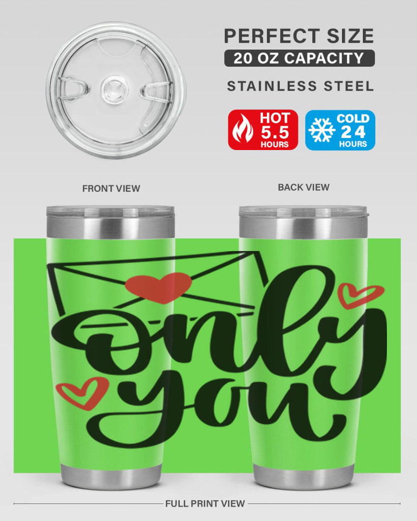 only you 15#- valentines day- Tumbler