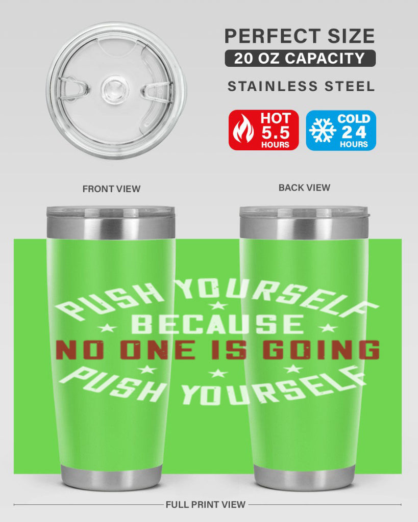 push yourself because no one is coming push yourself 76#- gym- Tumbler