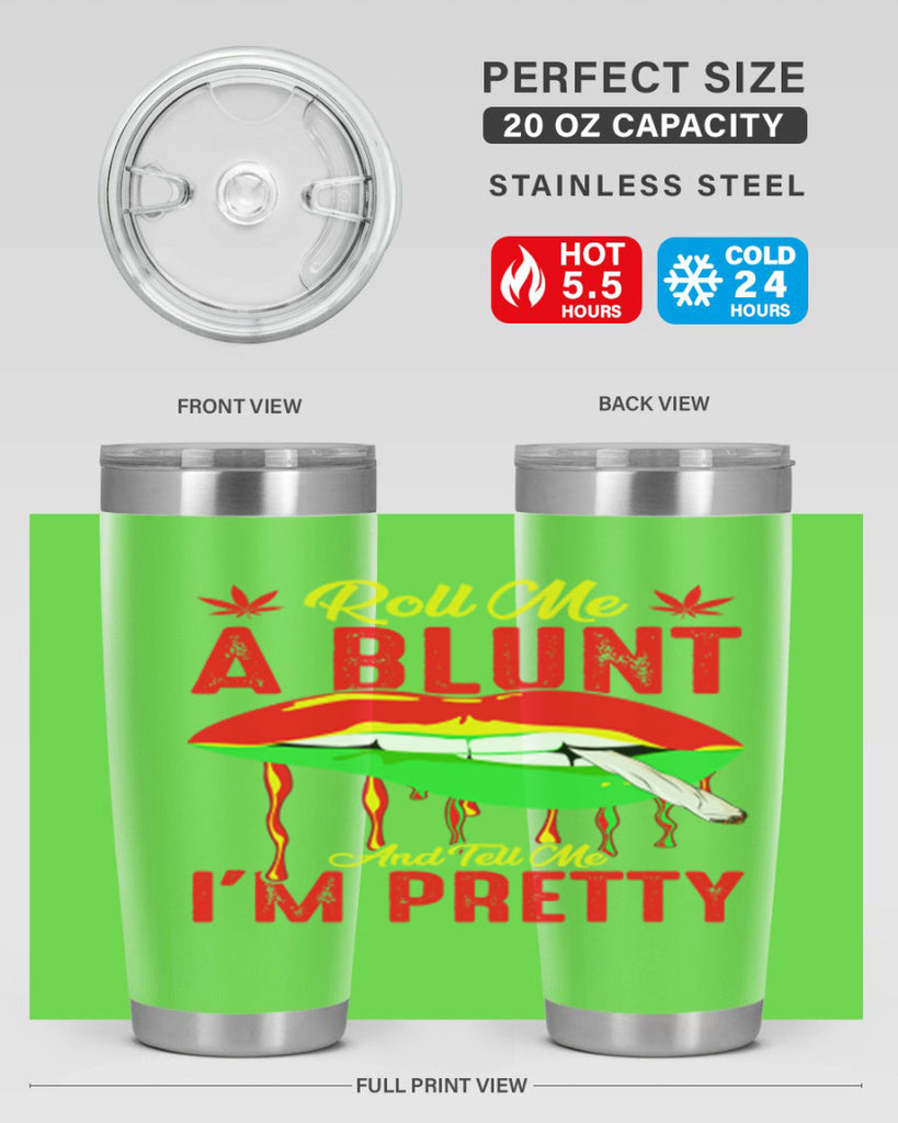 roll me a blunt and tell me im pretty 226#- marijuana- Tumbler