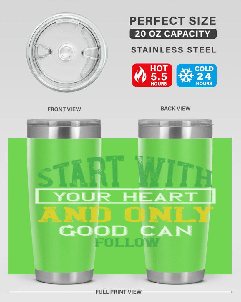 start with your heart and only good can follow 23#- vegan- Tumbler