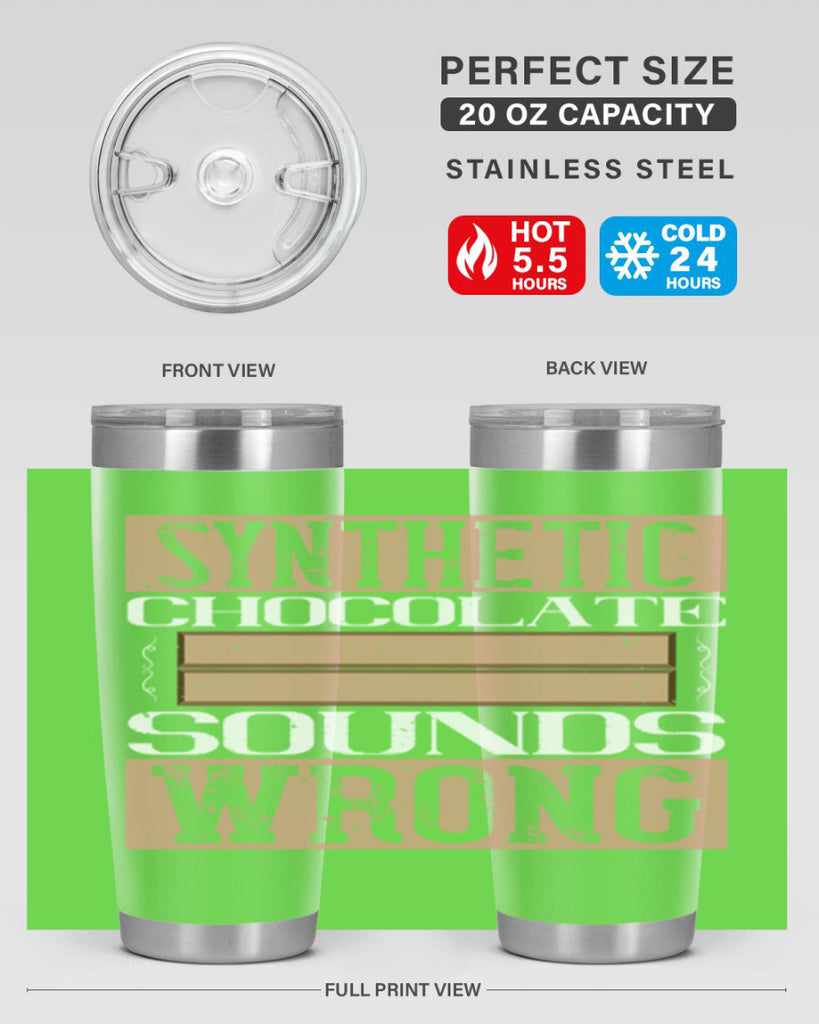 synthetic chocolate sounds wrong 19#- chocolate- Tumbler