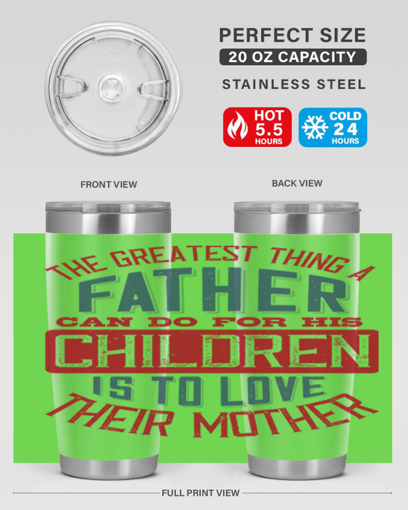 the greatest thing a father can do for his children is to love their mother 172#- fathers day- Tumbler