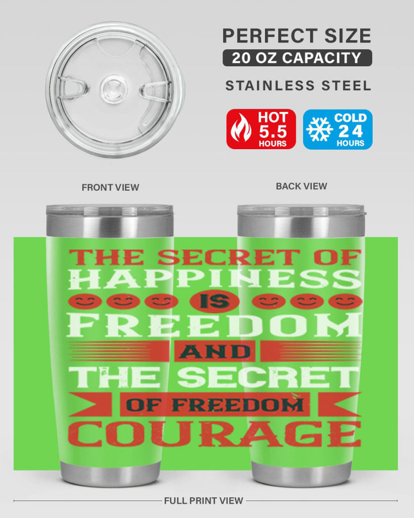 the secret of happiness is freedom and the secret of freedom courage 24#- Veterns Day- Tumbler