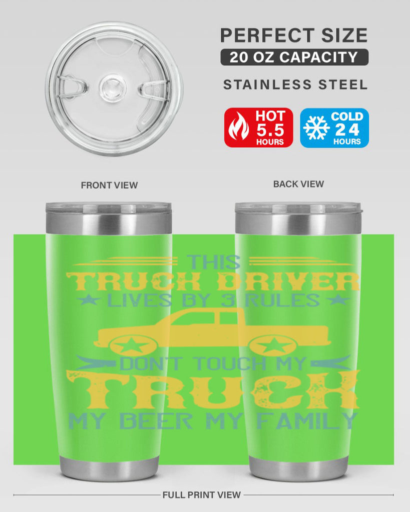 this truck driver lives by rules dont touch my truck my beer my family Style 20#- truck driver- tumbler