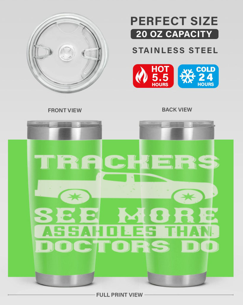 trackers see more assaholes than doctors do Style 18#- truck driver- tumbler