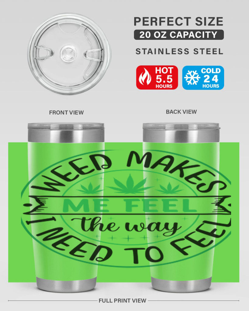 weed makes me feel the way i need to feel 299#- marijuana- Tumbler