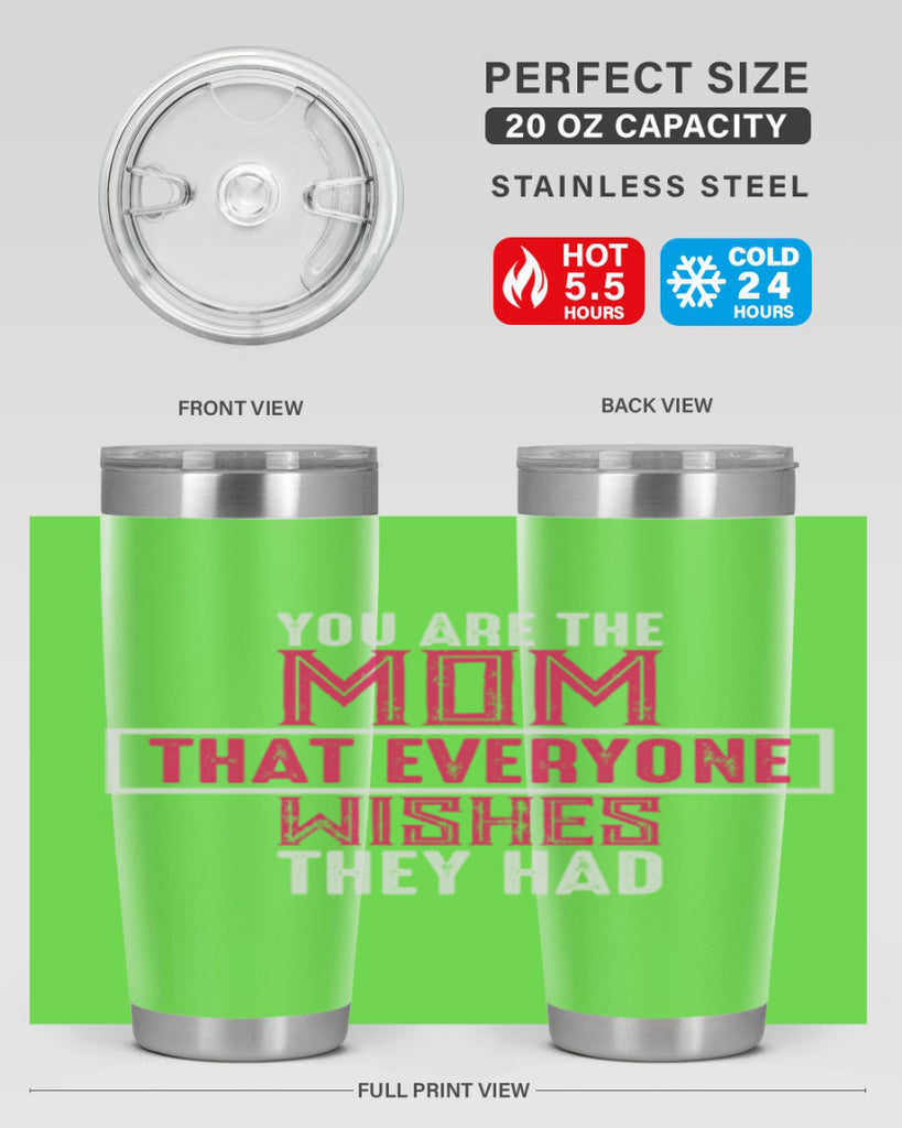 you are the mom that everyone wishes they had 4#- mom- Tumbler