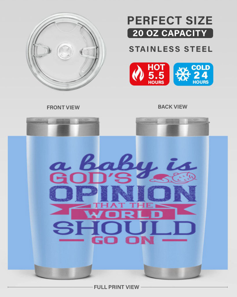 A baby is God’s opinion that the world should go on Style 139#- baby- tumbler