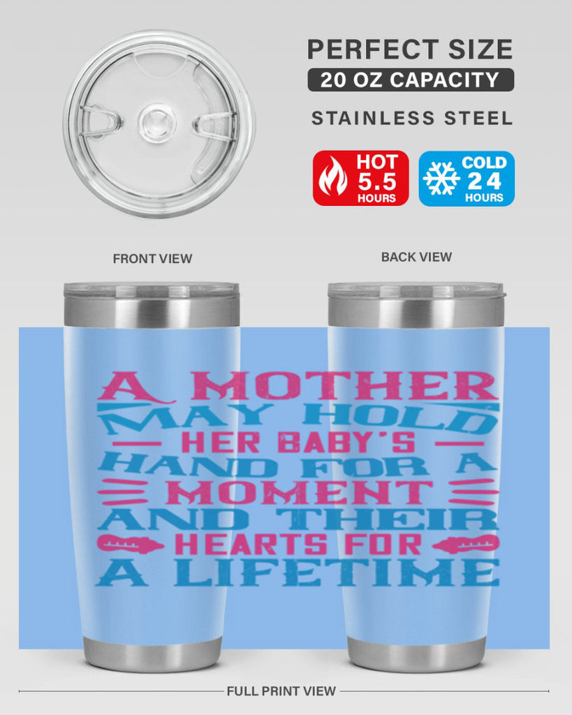 A mother may hold her baby’s hand for a moment and their hearts for a lifetime Style 133#- baby- tumbler